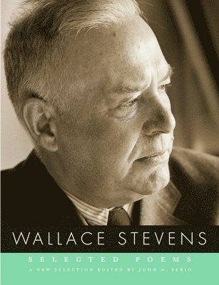 Wallace Stevens, John N. Serio - Selected Poems of Wallace Stevens, Häftad