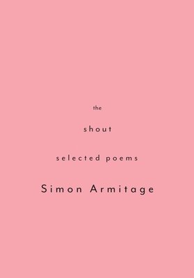 Simon Armitage - The Shout: Selected Poems, Häftad