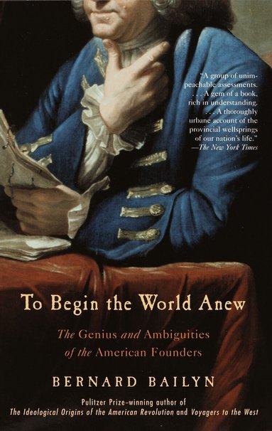 Bernard Bailyn - To Begin the World Anew, Häftad