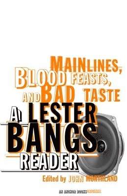 bokomslag Main Lines, Blood Feasts, and Bad Taste: A Lester Bangs Reader