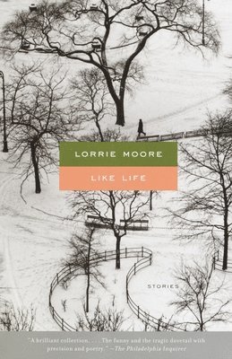 Lorrie Moore - Like Life: Stories, Häftad