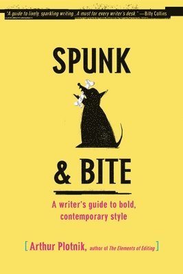 Arthur Plotnik - Spunk & Bite: A Writer's Guide to Bold, Contemporary Style, Häftad
