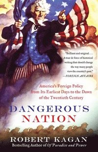 bokomslag Dangerous Nation: America's Foreign Policy from Its Earliest Days to the Dawn of the Twentieth Century