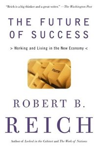 bokomslag The Future of Success: The Future of Success: Working and Living in the New Economy