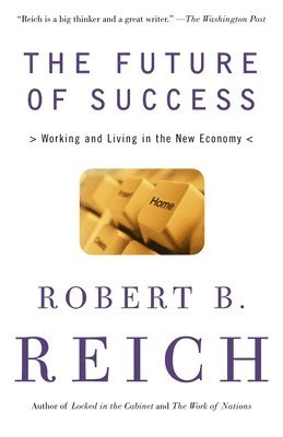 Robert B. Reich - The Future of Success: Working and Living in the New Economy, Häftad