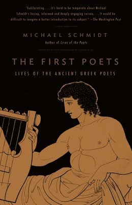 Michael Schmidt - The First Poets: Lives of the Ancient Greek Poets, Häftad