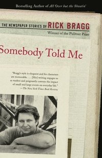 bokomslag Somebody Told Me: The Newspaper Stories of Rick Bragg