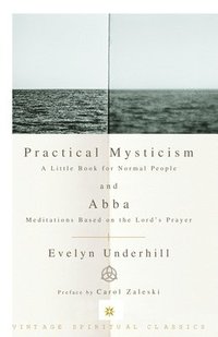 bokomslag Practical Mysticism: A Little Book for Normal People and Abba: Meditations Based on the Lord's Prayer