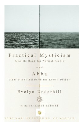Practical Mysticism: A Little Book for Normal People and Abba: Meditations Based on the Lord's Prayer 1