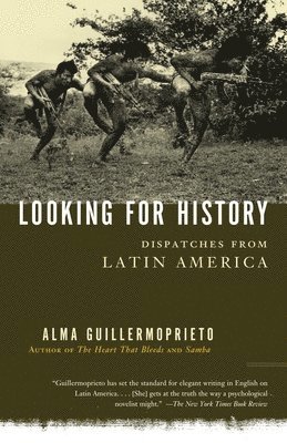 Alma Guillermoprieto - Looking for History: Dispatches from Latin America, Häftad