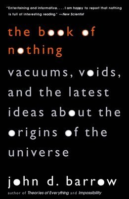 John D. Barrow - The Book of Nothing: Vacuums, Voids, and the Latest Ideas about the Origins of the Universe, Häftad