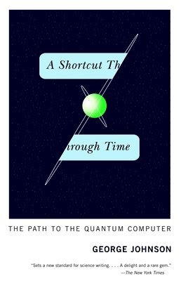 A Shortcut Through Time: The Path to the Quantum Computer 1