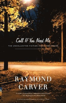 Raymond Carver - Call If You Need Me: The Uncollected Fiction and Other Prose, Häftad