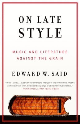 bokomslag On Late Style: Music and Literature Against the Grain