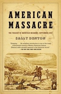 bokomslag American Massacre: The Tragedy at Mountain Meadows, September 1857