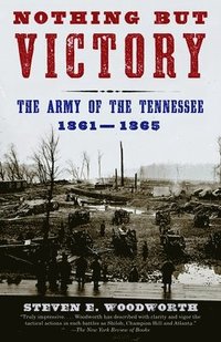 bokomslag Nothing But Victory: The Army of the Tennessee, 1861-1865