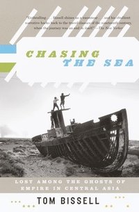 bokomslag Chasing the Sea: Lost Among the Ghosts of Empire in Central Asia