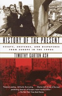 bokomslag History of the Present: Essays, Sketches, and Dispatches from Europe in the 1990s