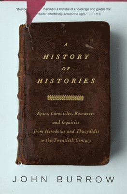 bokomslag A History of Histories: Epics, Chronicles, Romances and Inquiries from Herodotus and Thucydides to the Twentieth Century