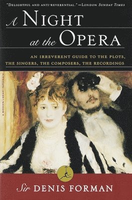 Denis Forman - A Night at the Opera: An Irreverent Guide to the Plots, the Singers, the Composers, the Recordings, Häftad
