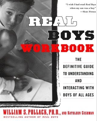 Real Boys Workbook: The Definitive Guide to Understanding and Interacting with Boys of All Ages 1