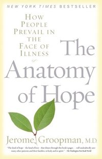 bokomslag The Anatomy of Hope: How People Prevail in the Face of Illness