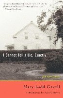Mary Ladd Gavell - I Cannot Tell a Lie, Exactly: And Other Stories, Häftad