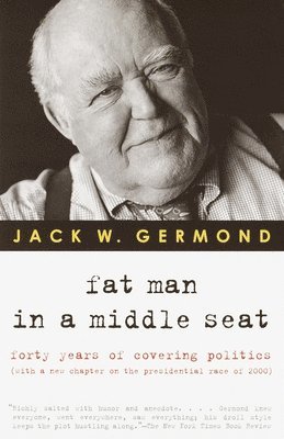 Fat Man in a Middle Seat: Forty Years of Covering Politics 1