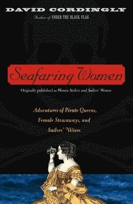 David Cordingly - Seafaring Women: Adventures of Pirate Queens, Female Stowaways, and Sailors' Wives, Häftad