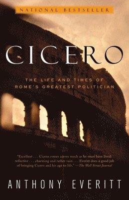 Anthony Everitt - Cicero: The Life and Times of Rome's Greatest Politician, Häftad