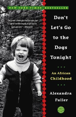Alexandra Fuller - Don't Let's Go to the Dogs Tonight: An African Childhood, Häftad
