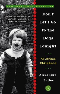 Don't Let's Go to the Dogs Tonight: An African Childhood 1
