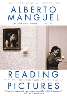 Alberto Manguel - Reading Pictures: What We Think about When We Look at Art, Häftad