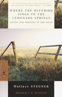 Wallace Stegner - Where the Bluebird Sings to the Lemonade Springs: Living and Writing in the West, Häftad