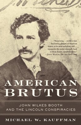 American Brutus: John Wilkes Booth and the Lincoln Conspiracies 1