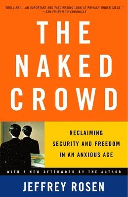 Jeffrey Rosen - The Naked Crowd: Reclaiming Security and Freedom in an Anxious Age, Häftad