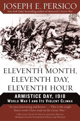 Eleventh Month, Eleventh Day, Eleventh Hour: Armistice Day, 1918 World War I and Its Violent Climax 1