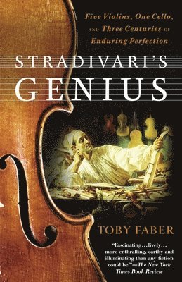 bokomslag Stradivari's Genius: Five Violins, One Cello, and Three Centuries of Enduring Perfection