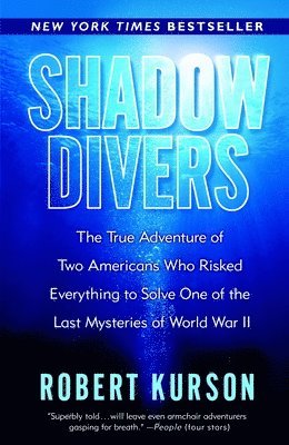 Shadow Divers: The True Adventure of Two Americans Who Risked Everything to Solve One of the Last Mysteries of World War II 1