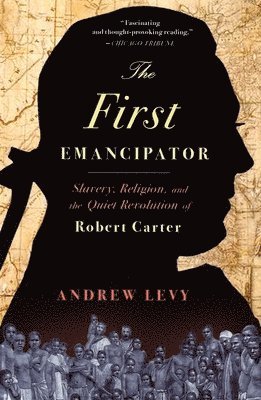 bokomslag The First Emancipator: Slavery, Religion, and the Quiet Revolution of Robert Carter