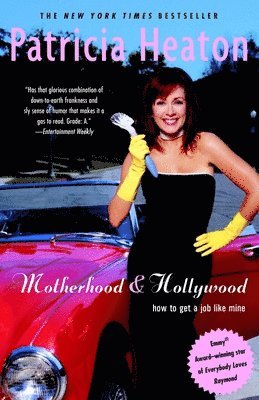 Patricia Heaton - Motherhood and Hollywood: How to Get a Job Like Mine, Häftad