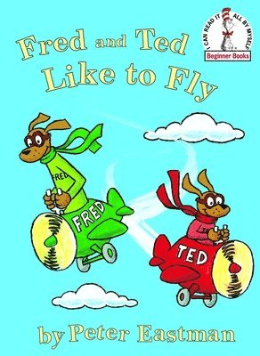 Peter Anthony Eastman - Fred and Ted Like to Fly, Inbunden