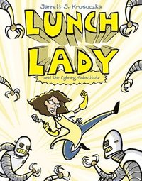 bokomslag Lunch Lady and the Cyborg Substitute: Lunch Lady #1