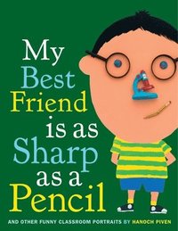 bokomslag My Best Friend Is As Sharp As a Pencil: And Other Funny Classroom Portraits