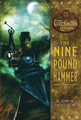 The Nine Pound Hammer: Book 1 of The Clockwork Dark 1