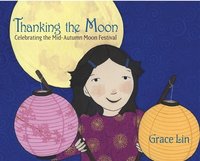 bokomslag Thanking The Moon: Celebrating The Mid-Autumn Moon Festival