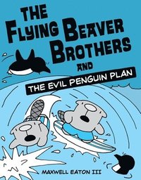 bokomslag Flying Beaver Brothers And The Evil Penguin Plan