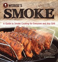 bokomslag Weber's Smoke: A Guide to Smoke Cooking for Everyone and Any Grill