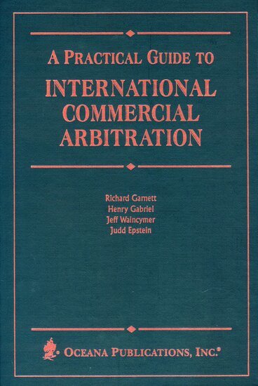 Richard Garnett, Henry Gabriel, Jeff Waincymer, Judd Epstein - A Practical Guide to International Commercial Arbitration, Inbunden