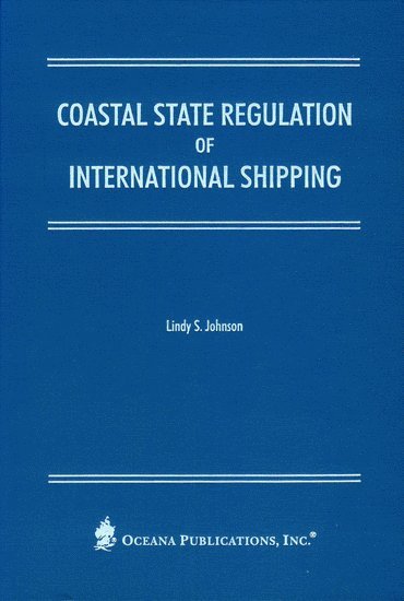 Lindy Johnson, NOAA) Johnson, Lindy (, Office of International Environmental Law, U.S. Department of Commerce - Coastal State Regulation of International Shipping, Inbunden
